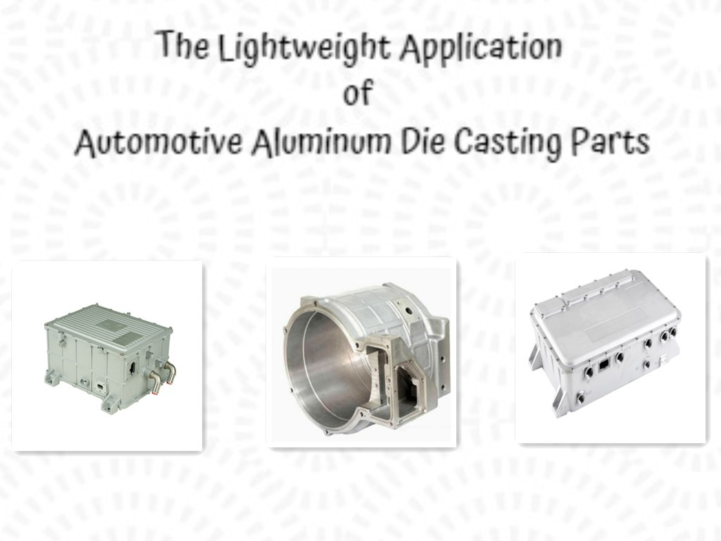 The Lightweight Application of Automotive Aluminum Die Casting Parts