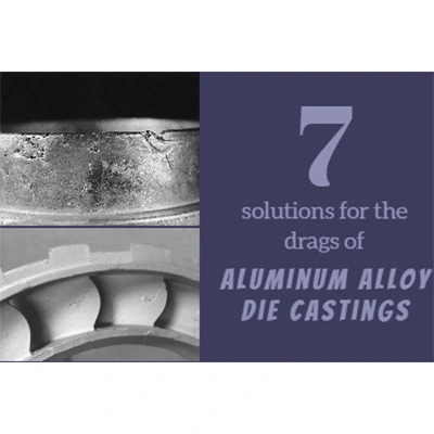 7 solutions for the drags of aluminum alloy die castings